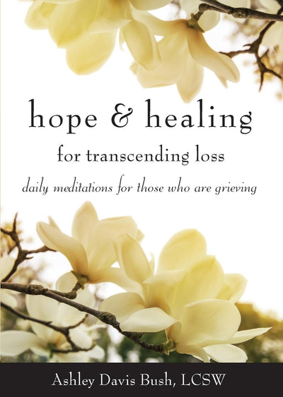 Hope & Healing for Transcending Loss: Daily Meditations for Those Who Are Grieving (Meditations for Grief, Grief Gift, Bereavement Gift)
