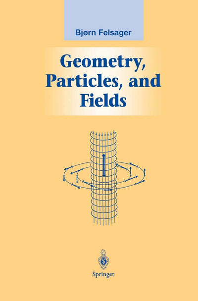Geometry, Particles, and Fields (Graduate Texts in Contemporary Physics)