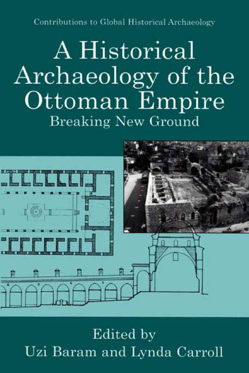 A Historical Archaeology of the Ottoman Empire: Breaking New Ground (Contributions To Global Historical Archaeology)