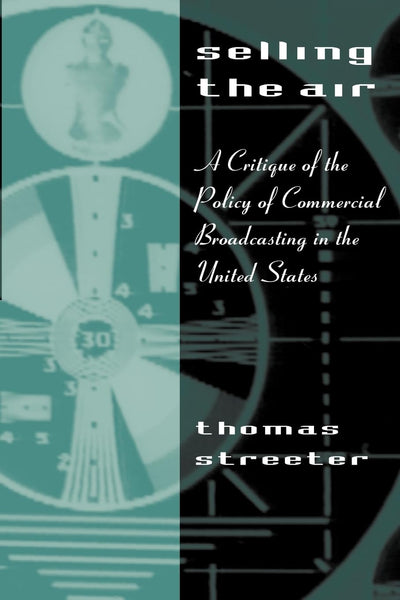 Selling the Air: A Critique of the Policy of Commercial Broadcasting in the United States