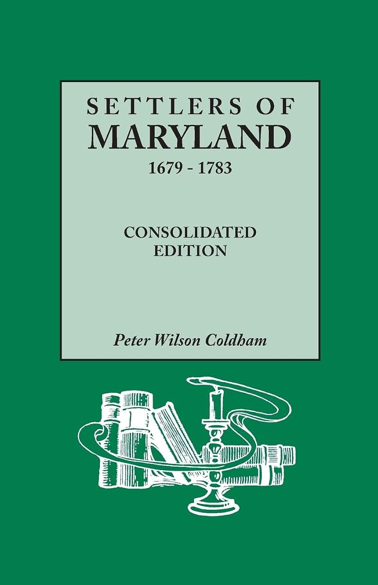 Settlers of Maryland, 1679-1783. Consolidated Edition (Consolidated)