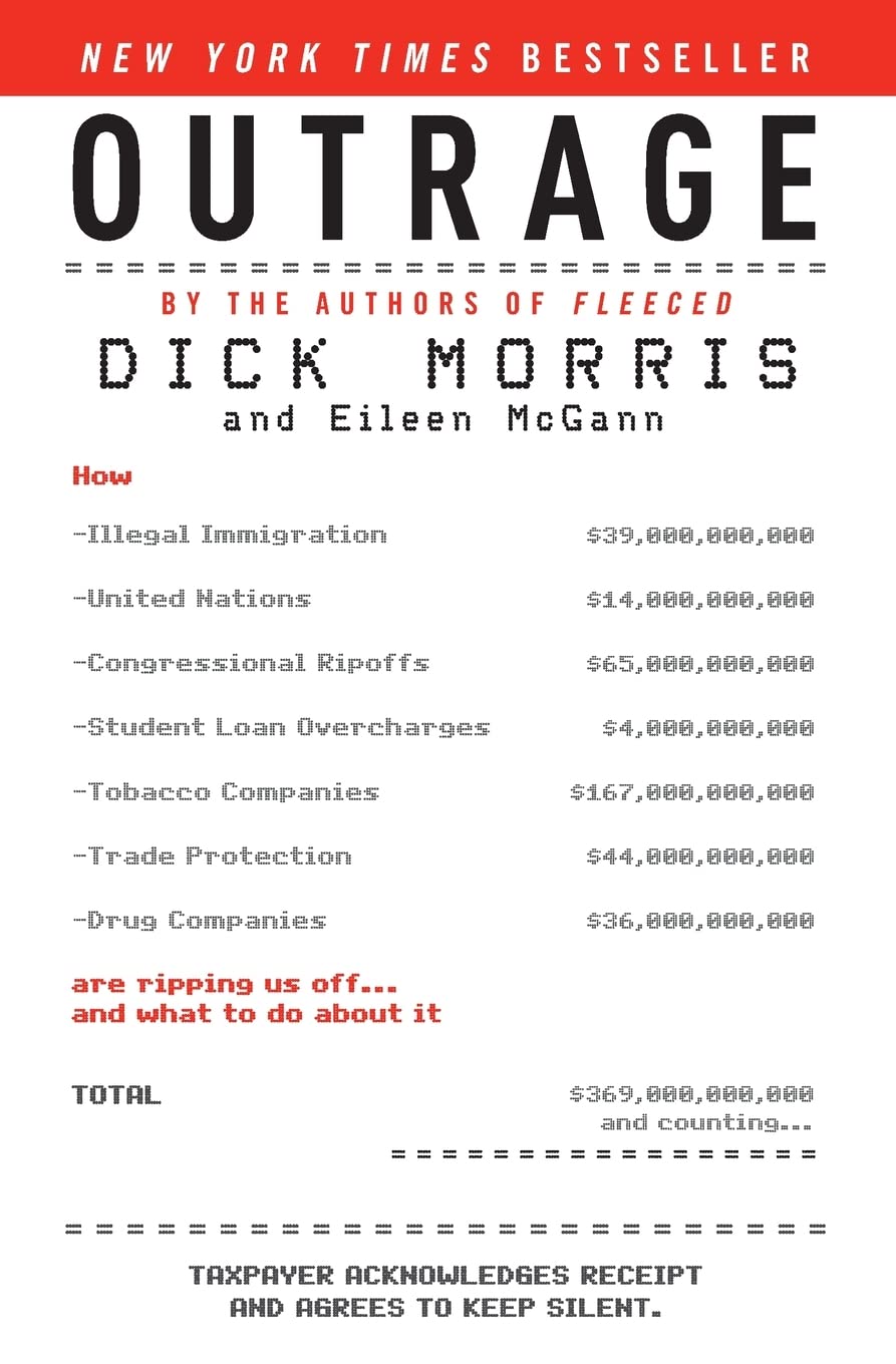 Outrage: How Illegal Immigration, the United Nations, Congressional Ripoffs, Student Loan Overcharges, Tobacco Companies, Trade Protection, and Drug ... Ripping Us Off . . . and What to Do About It
