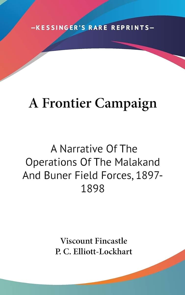 A Frontier Campaign: A Narrative Of The Operations Of The Malakand And Buner Field Forces, 1897-1898