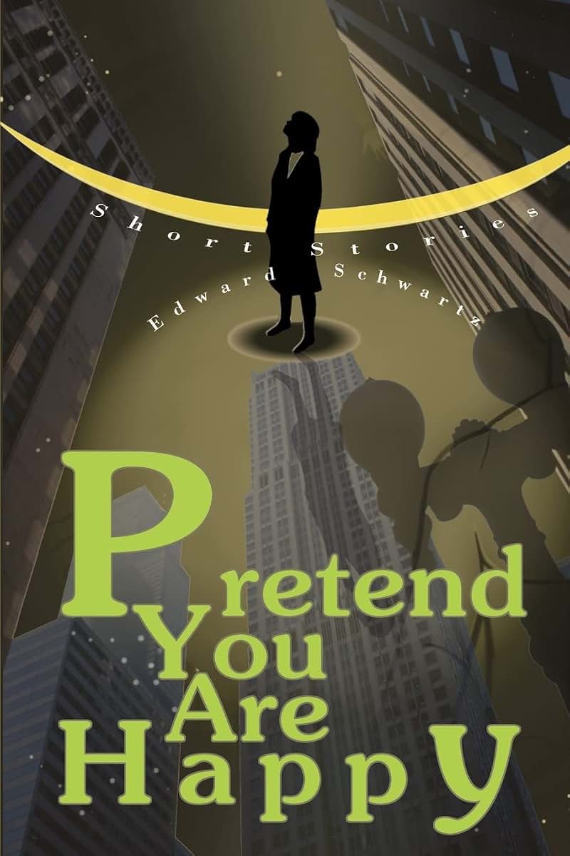 PRETEND YOU ARE HAPPY: Short stories