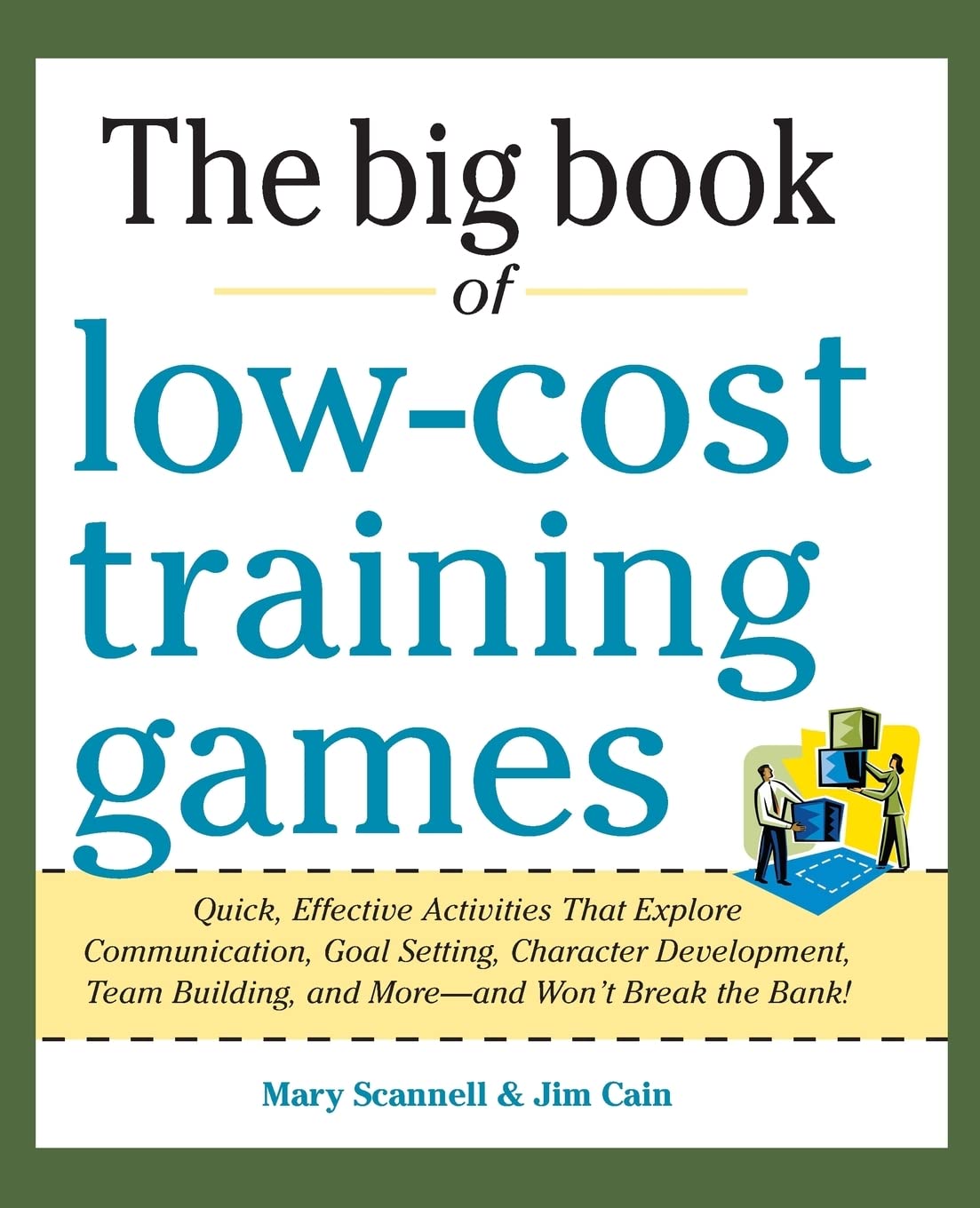 Big Book of Low-Cost Training Games: Quick, Effective Activities that Explore Communication, Goal Setting, Character Development, Teambuilding, and More-And Wont Break the Bank!