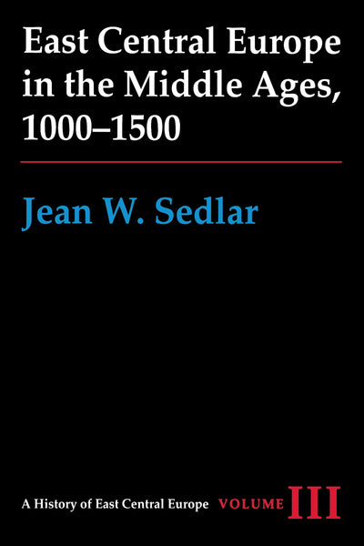 East Central Europe in the Middle Ages, 1000-1500 (A History of East Central Europe (HECE))