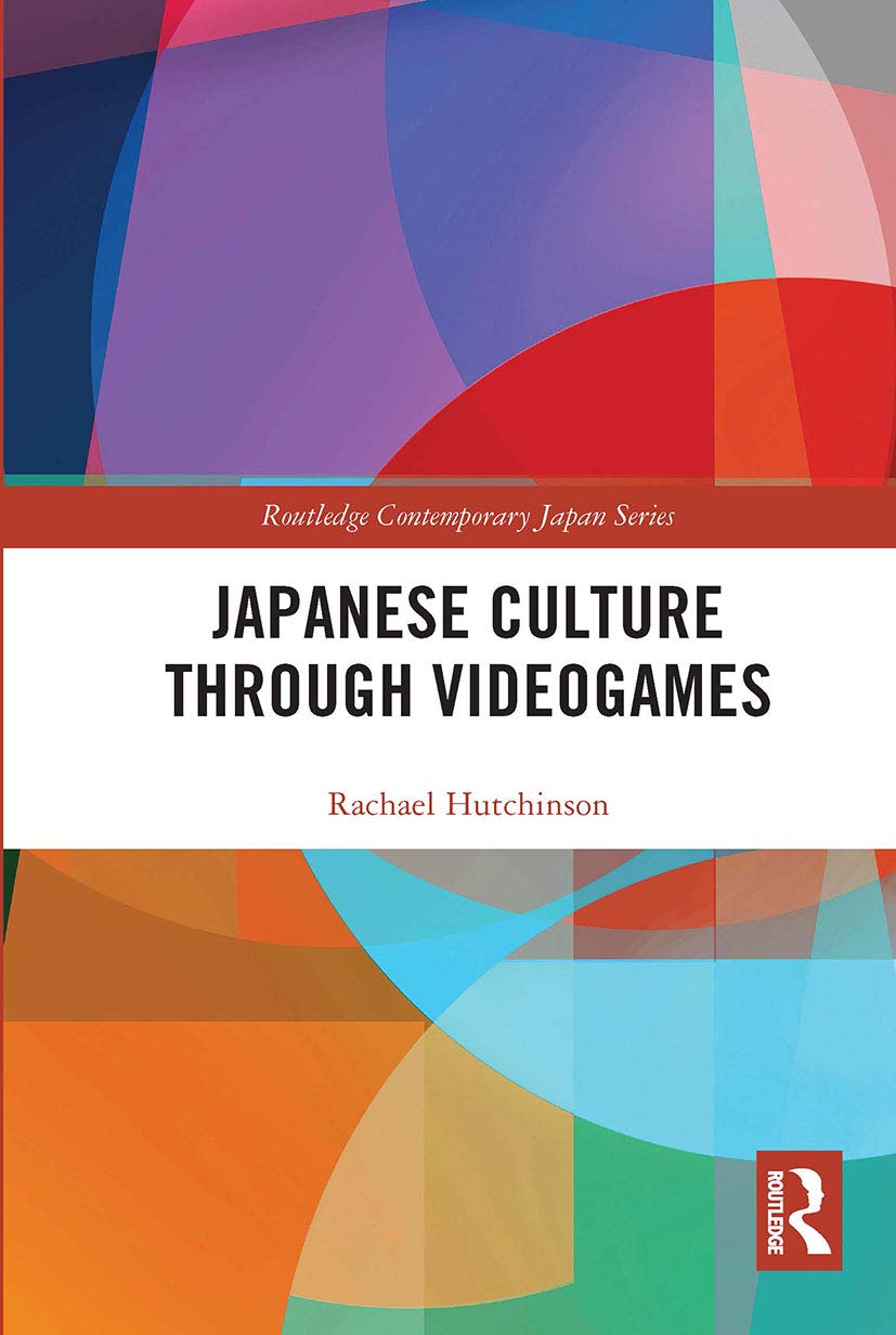 Japanese Culture Through Videogames (Routledge Contemporary Japan Series)