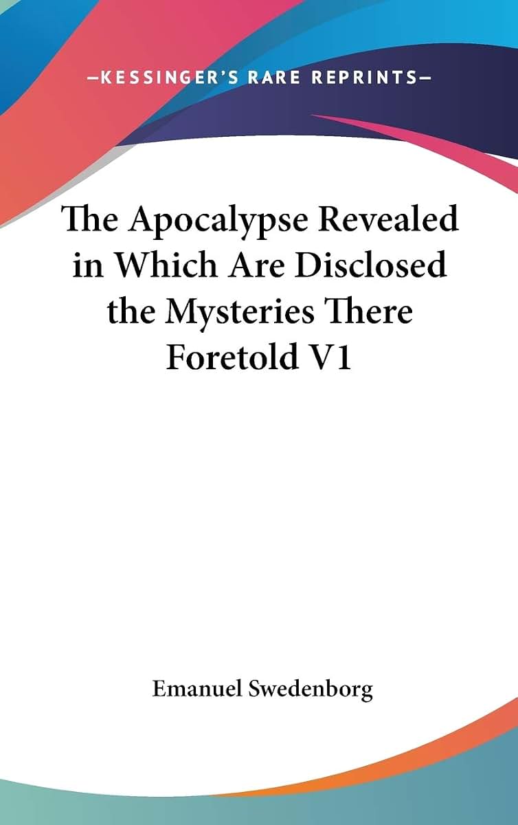 The Apocalypse Revealed in Which Are Disclosed the Mysteries There Foretold V1