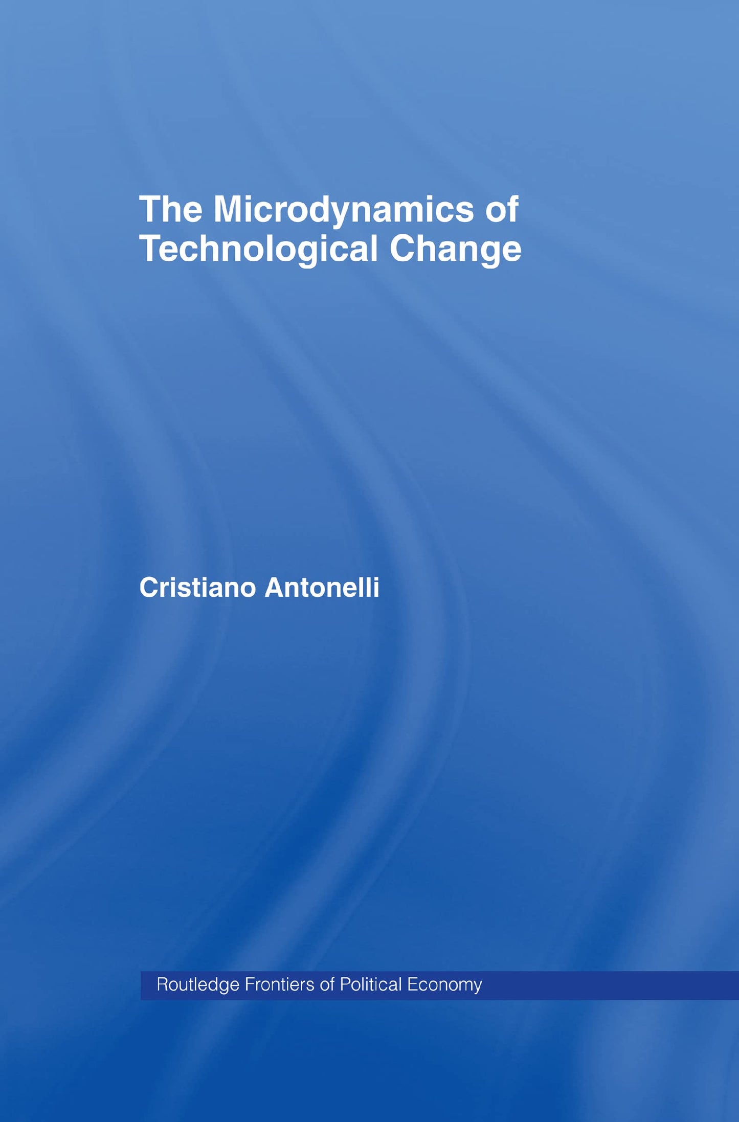 Microdynamics of Technological Change (Routledge Frontiers of Political Economy)