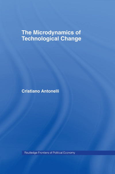 Microdynamics of Technological Change (Routledge Frontiers of Political Economy)