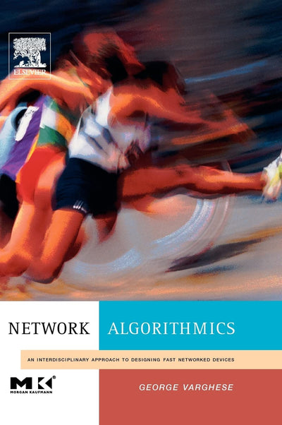 Network Algorithmics,: An Interdisciplinary Approach to Designing Fast Networked Devices (The Morgan Kaufmann Series in Networking)
