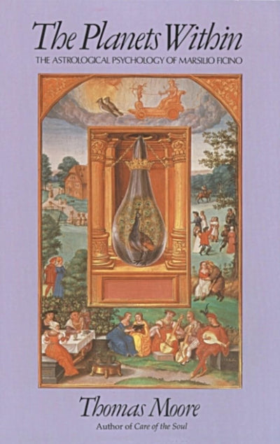 The Planets Within: The Astrological Psychology of Marsilio Ficino (Studies in Imagination Series)