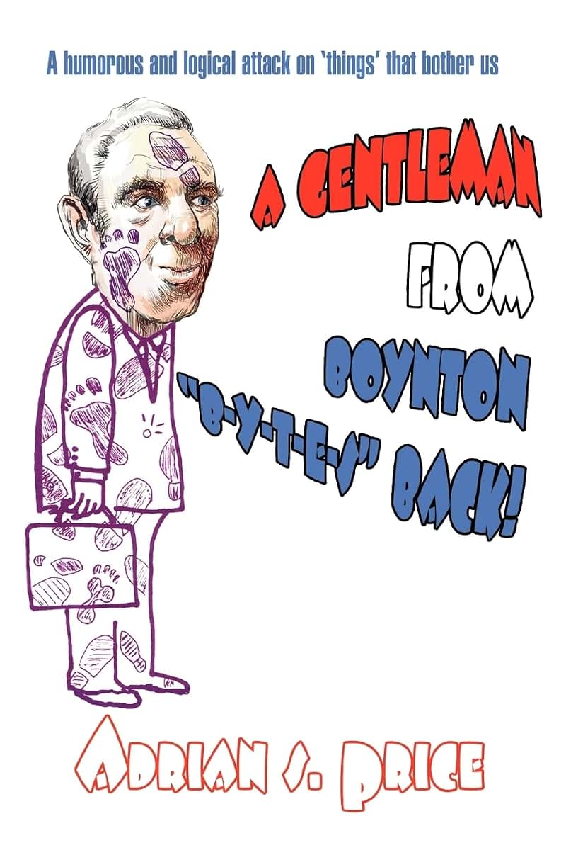 A Gentleman From Boynton "B-Y-T-E-S" BACK!: A humorous and logical attack on "things" that bother us