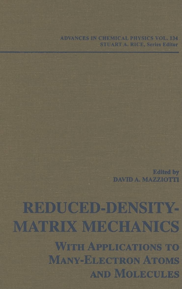 Reduced-Density-Matrix Mechanics: With Application to Many-Electron Atoms and Molecules, Volume 134 (Advances in Chemical Physics)