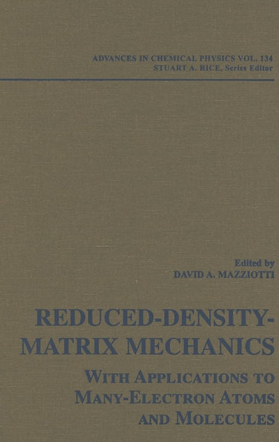 Reduced-Density-Matrix Mechanics: With Application to Many-Electron Atoms and Molecules, Volume 134 (Advances in Chemical Physics)