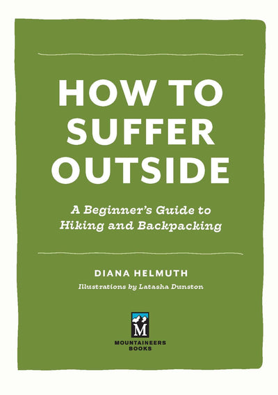 How to Suffer Outside: A Beginners Guide to Hiking and Backpacking