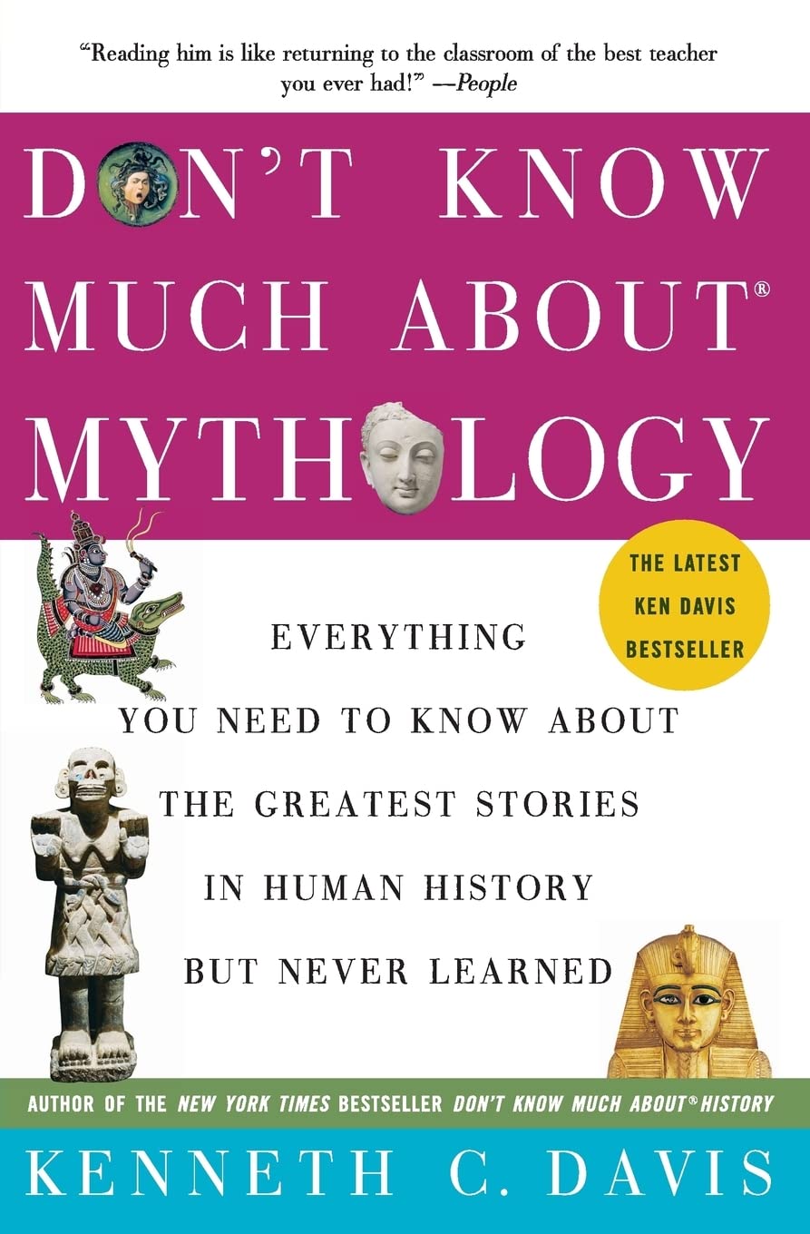 Don't Know Much About Mythology: Everything You Need to Know About the Greatest Stories in Human History but Never Learned (Don't Know Much About Series)
