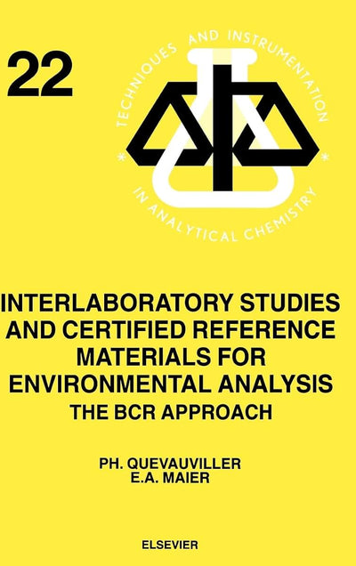 Interlaboratory Studies and Certified Reference Materials for Environmental Analysis: The BCR Approach (Volume 22) (Techniques and Instrumentation in Analytical Chemistry, Volume 22)