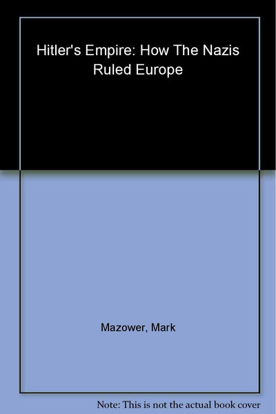 Hitler's Empire: How the Nazis Ruled Europe
