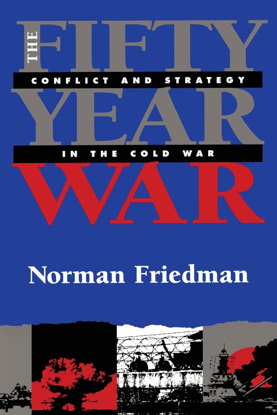 The Fifty-Year War: Conflict and Strategy in the Cold War