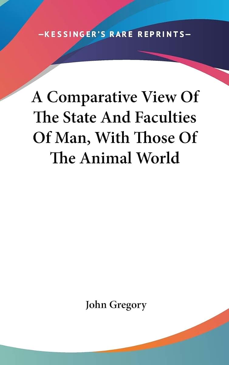 A Comparative View Of The State And Faculties Of Man, With Those Of The Animal World