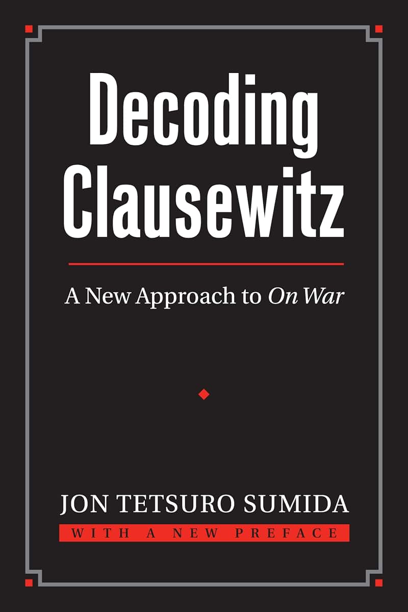 Decoding Clausewitz: A New Approach to On War (Modern War Studies)