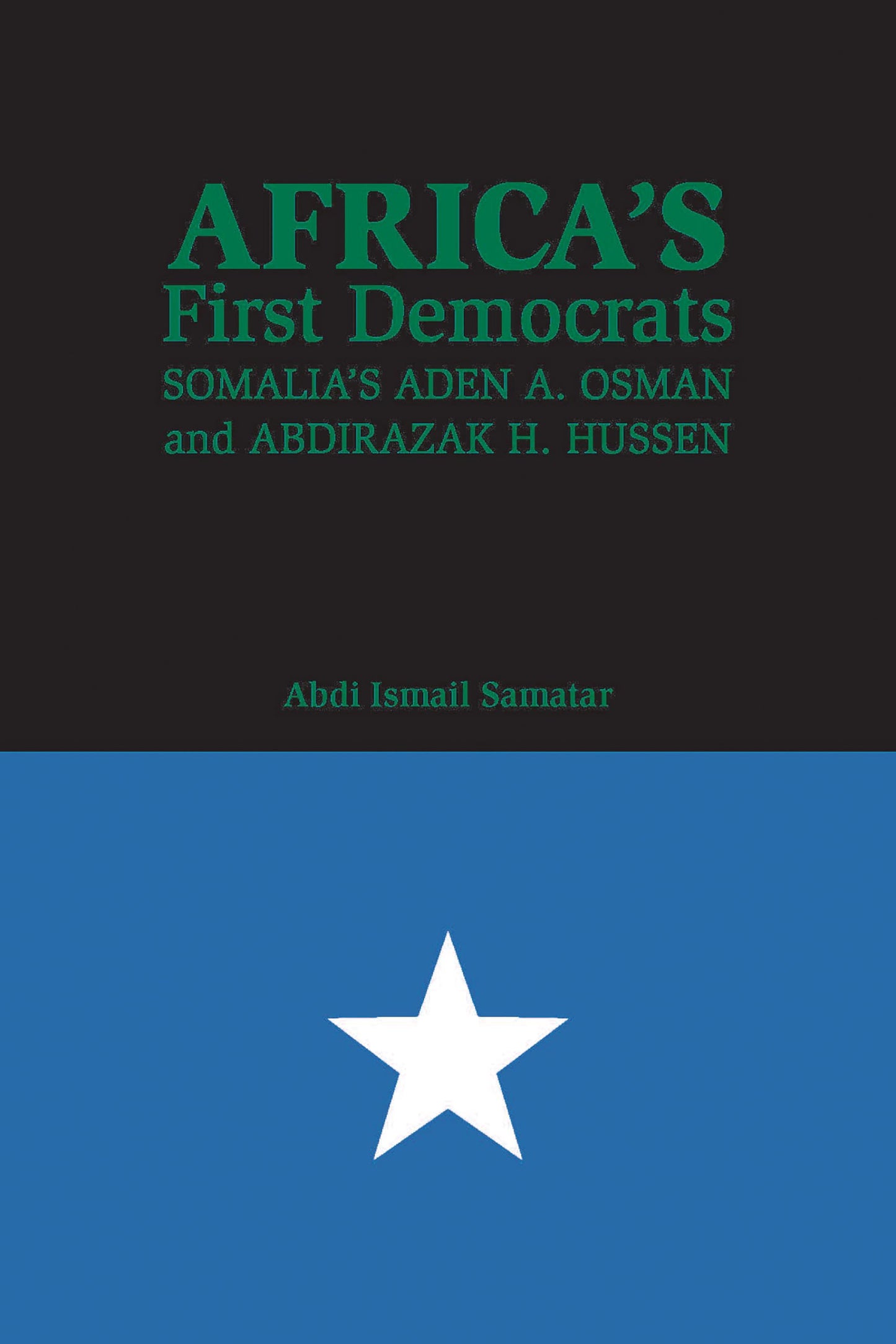 Africa's First Democrats: Somalia's Aden A. Osman and Abdirazak H. Hussen