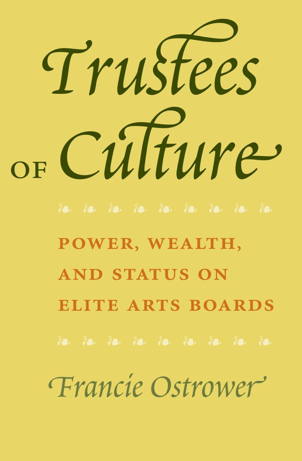 Trustees of Culture: Power, Wealth, and Status on Elite Arts Boards