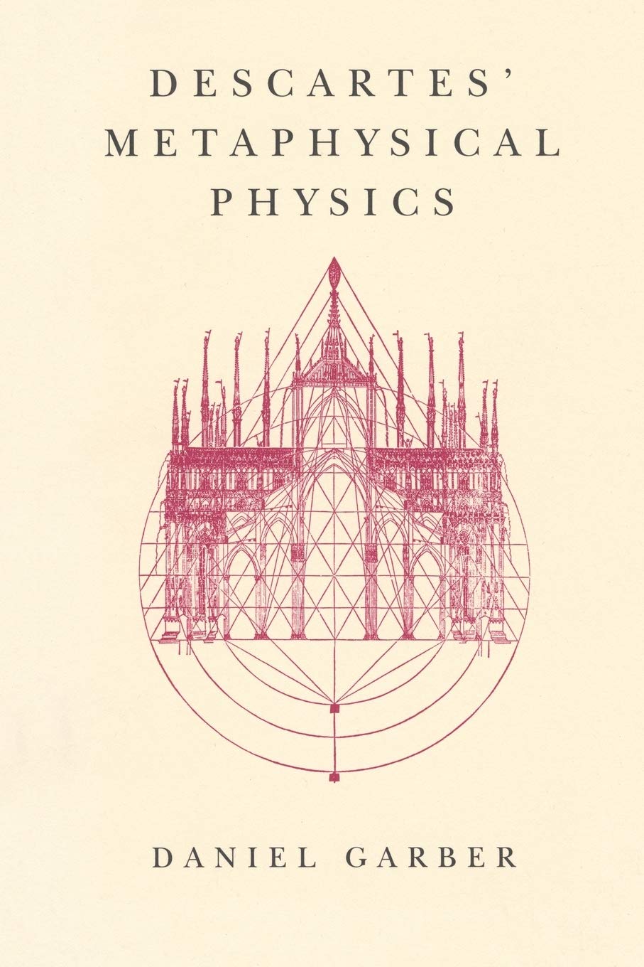 Descartes' Metaphysical Physics (Science and Its Conceptual Foundations series)