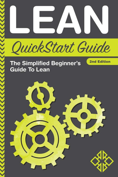 Lean QuickStart Guide: A Simplified Beginner's Guide To Lean (QuickStart Guides - Business)