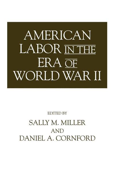 American Labor in the Era of World War II (Contributions in Labor Studies, 45)