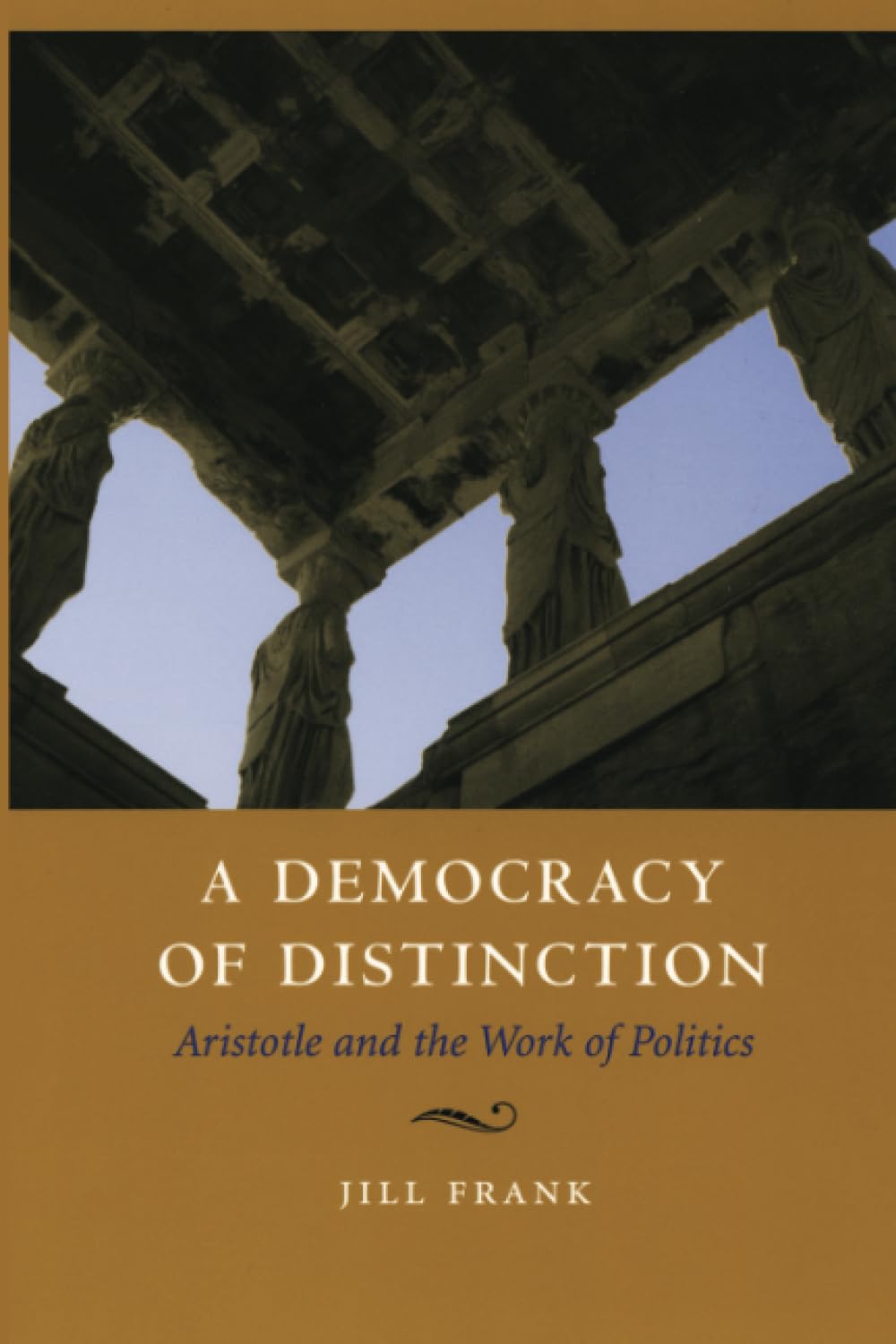 A Democracy of Distinction: Aristotle and the Work of Politics