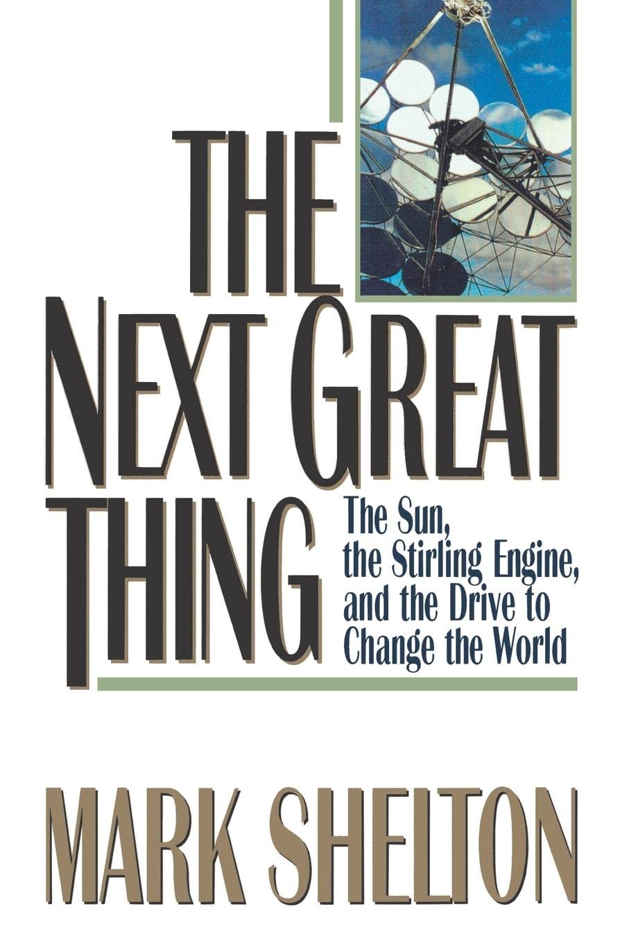 The Next Great Thing: The Sun, the Stirling Engine and the Drive to Change the World