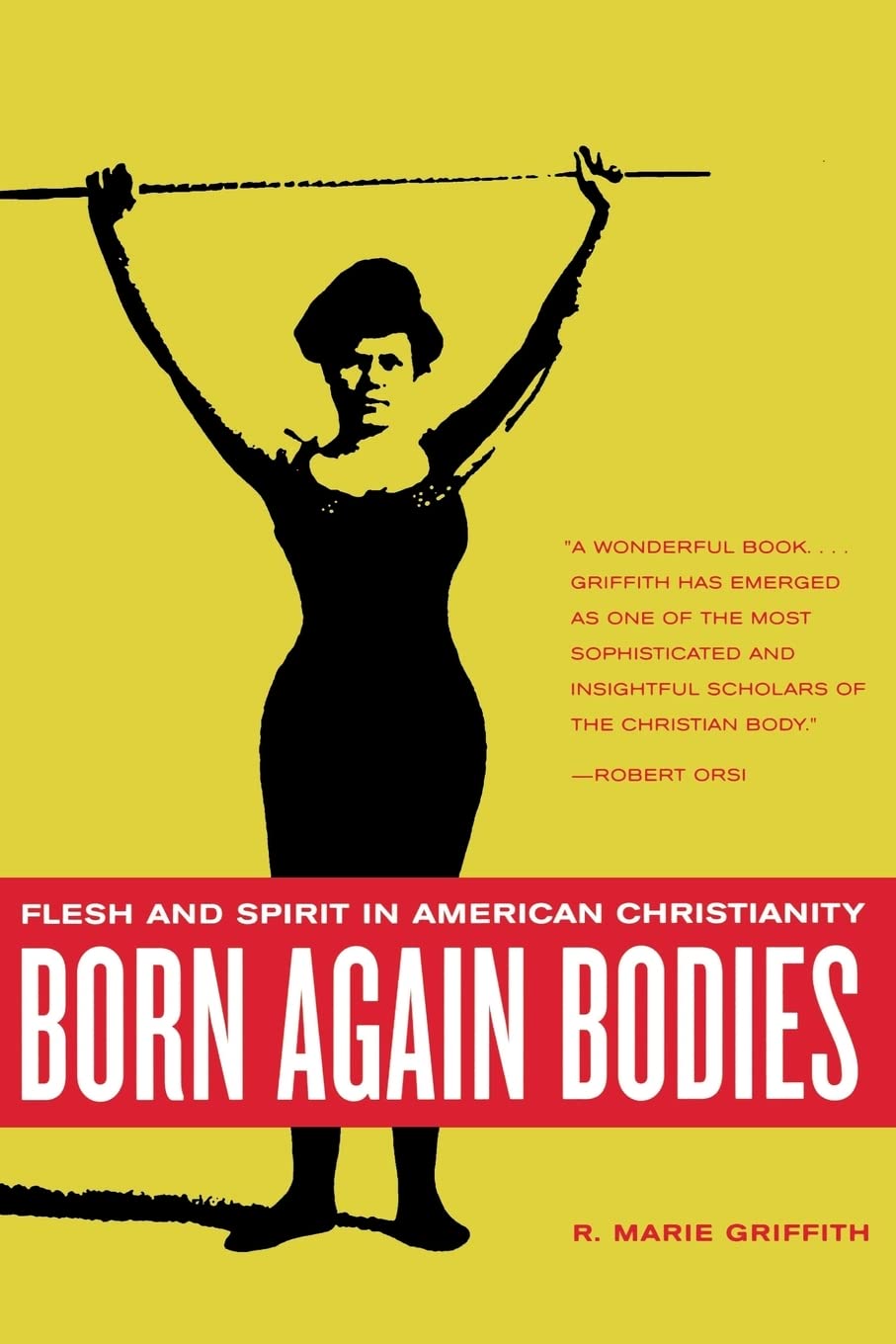 Born Again Bodies: Flesh and Spirit in American Christianity (California Studies in Food and Culture) (Volume 12)