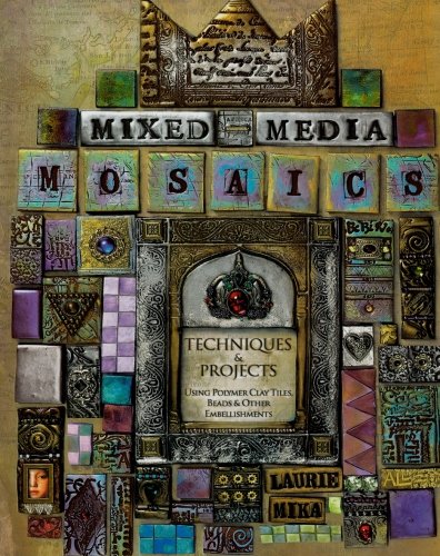 Mixed-Media Mosaics: Techniques and Projects Using Polymer Clay Tiles, Beads & Other Embellishments