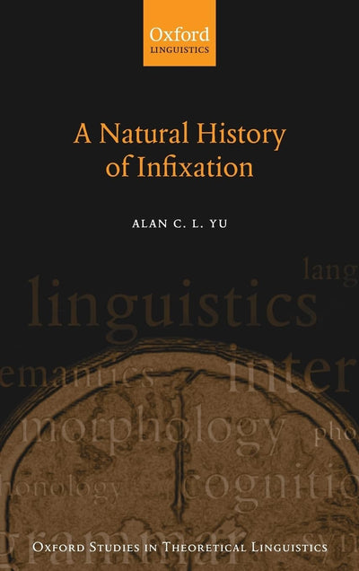 A Natural History of Infixation (Oxford Studies in Theoretical Linguistics)