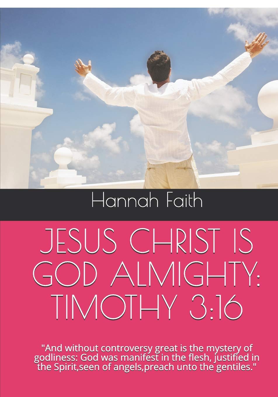 JESUS CHRIST IS GOD ALMIGHTY: TIMOTHY 3:16: And without controversy great is the mystery of godliness: God was manifest in the flesh, justified in the Spirit,seen of angels,preach unto the gentiles.