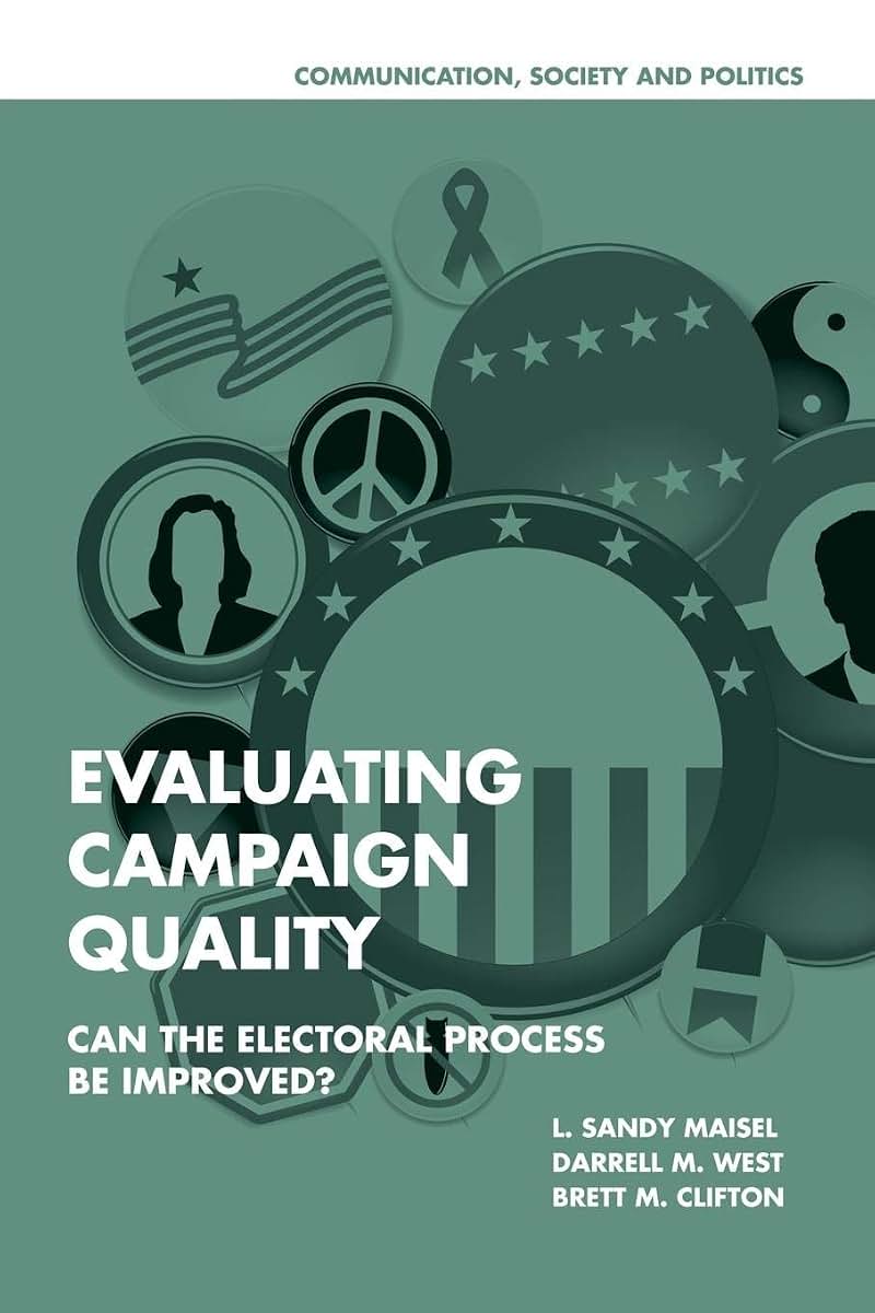 Evaluating Campaign Quality: Can the Electoral Process be Improved? (Communication, Society and Politics)