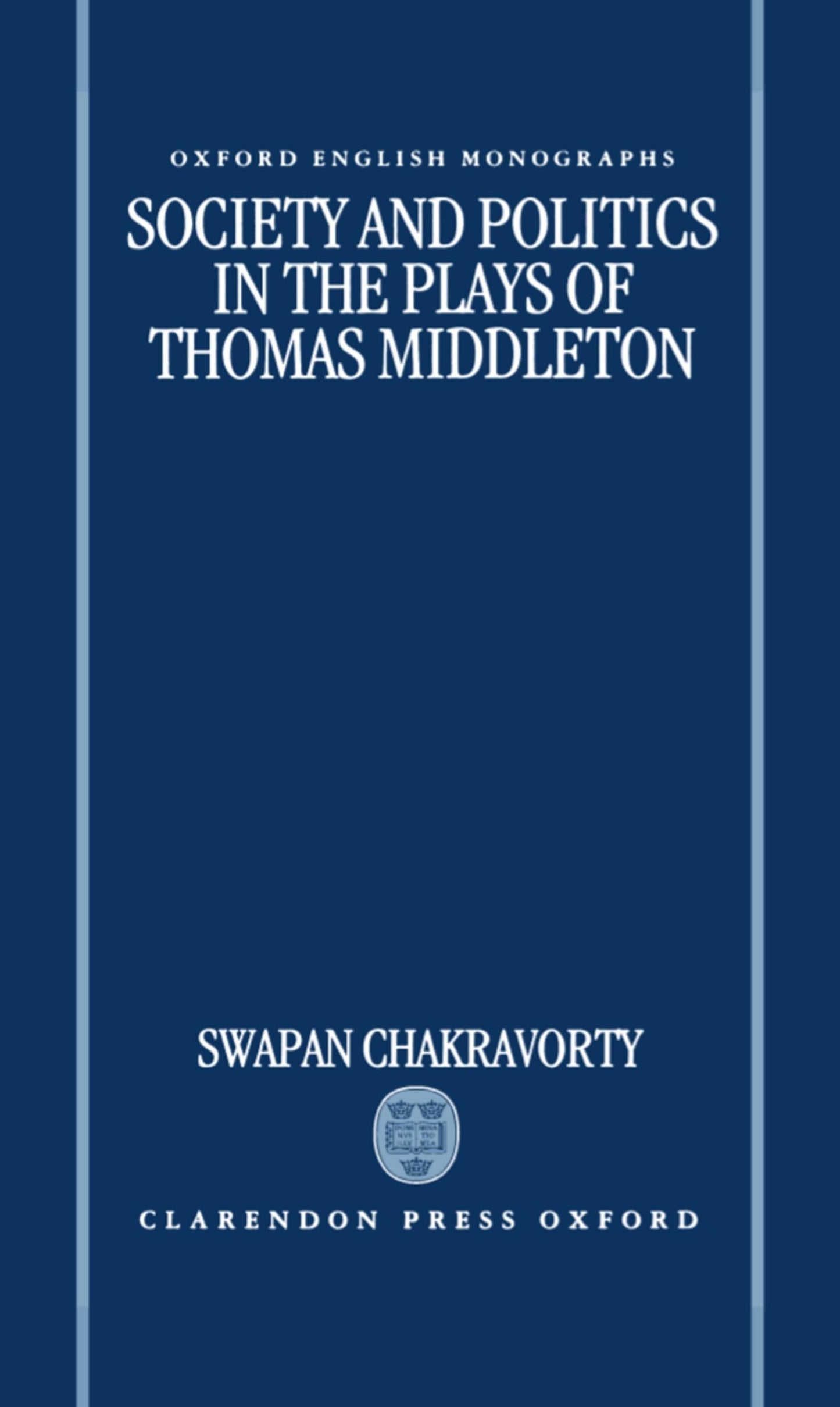 Society and Politics in the Plays of Thomas Middleton (Oxford English Monographs)