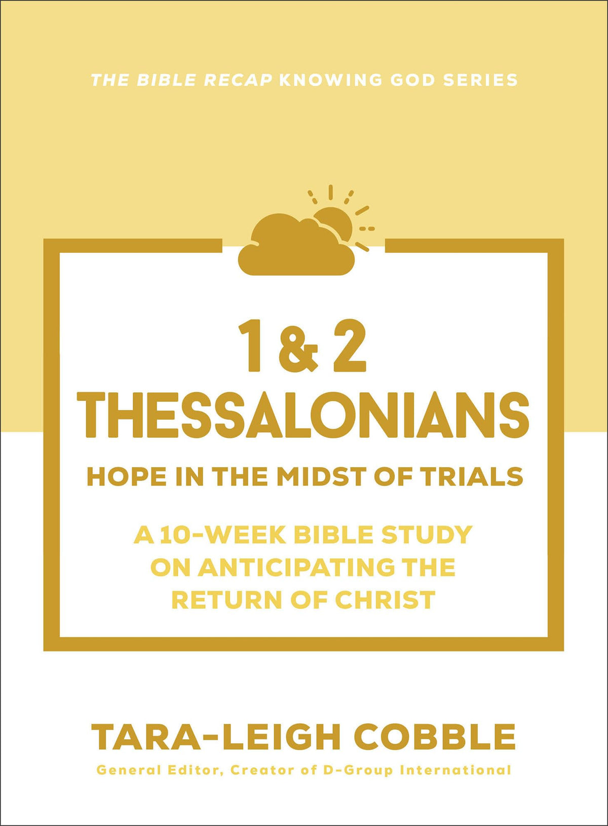 1 & 2 Thessalonians: Hope in the Midst of Trials--a 10-Week Bible Study on Anticipating the Return of Christ (The Bible Recap Knowing God Series)