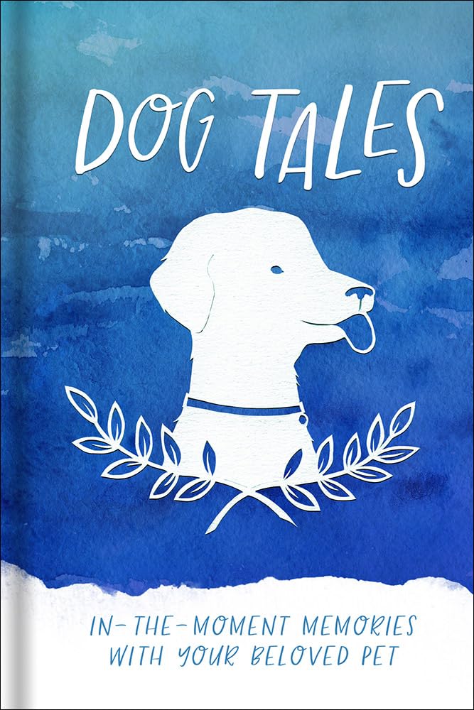Dog Tales: In-the-Moment Memories with your Beloved Pet