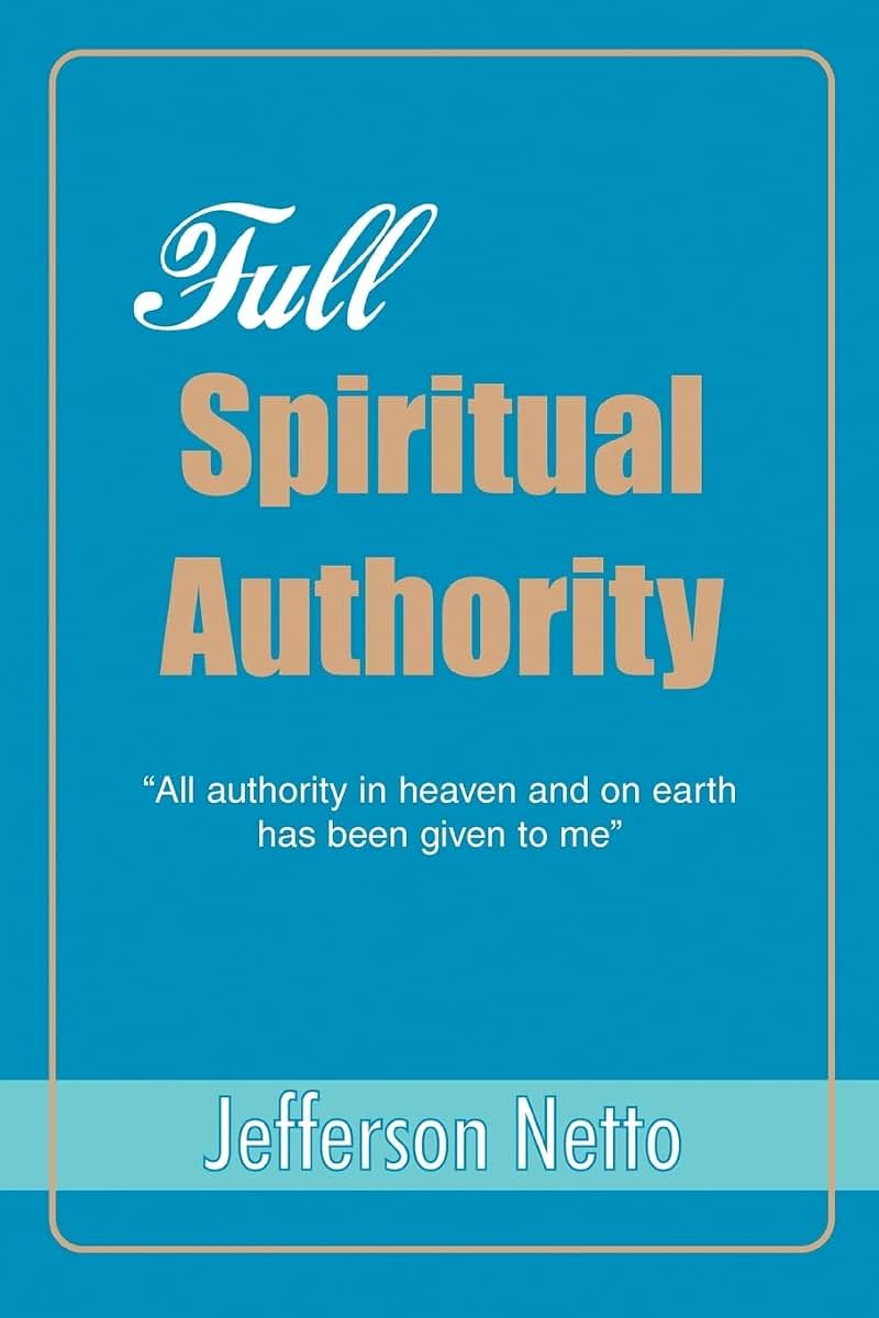 Full Spiritual Authority: "All authority in heaven and on earth has been given to me"