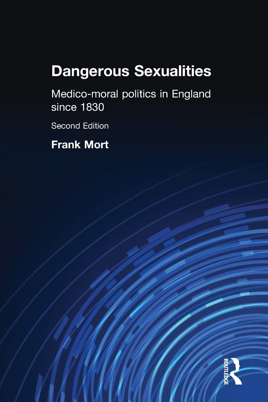 Dangerous Sexualities: Medico-Moral Politics in England Since 1830