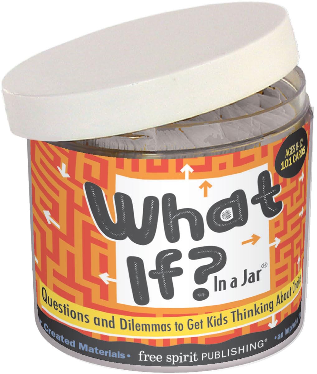 What If? In a Jar: Questions and Dilemmas to Get Kids Thinking About Choices