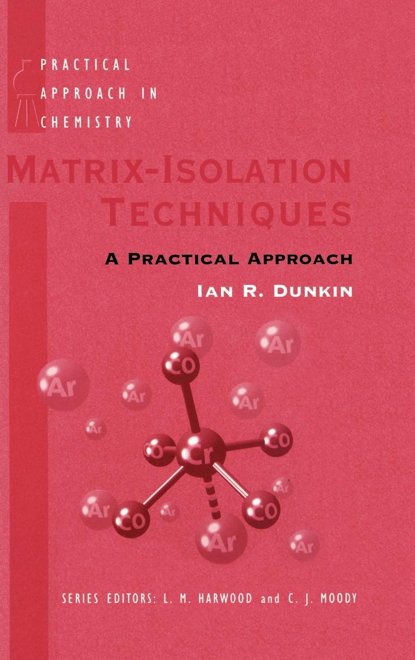 Matrix-Isolation Techniques: A Practical Approach (The ^APractical Approach in Chemistry Series)
