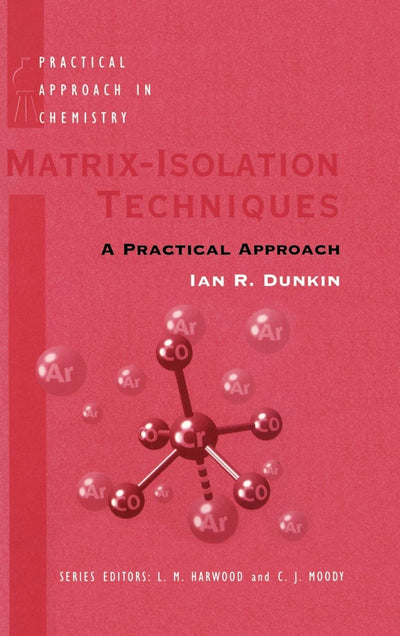 Matrix-Isolation Techniques: A Practical Approach (The ^APractical Approach in Chemistry Series)