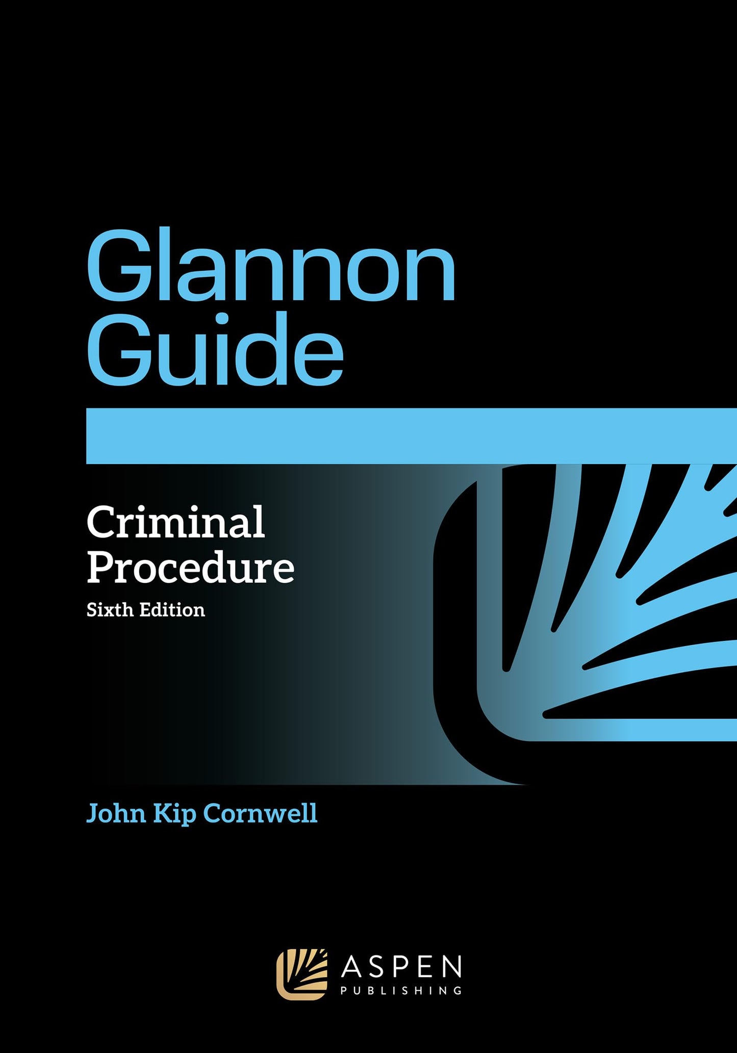 The Glannon Guide to Criminal Procedure: Learning Criminal Procedure Through Multiple Choice Questions and Analysis (Glannon Guides Series)