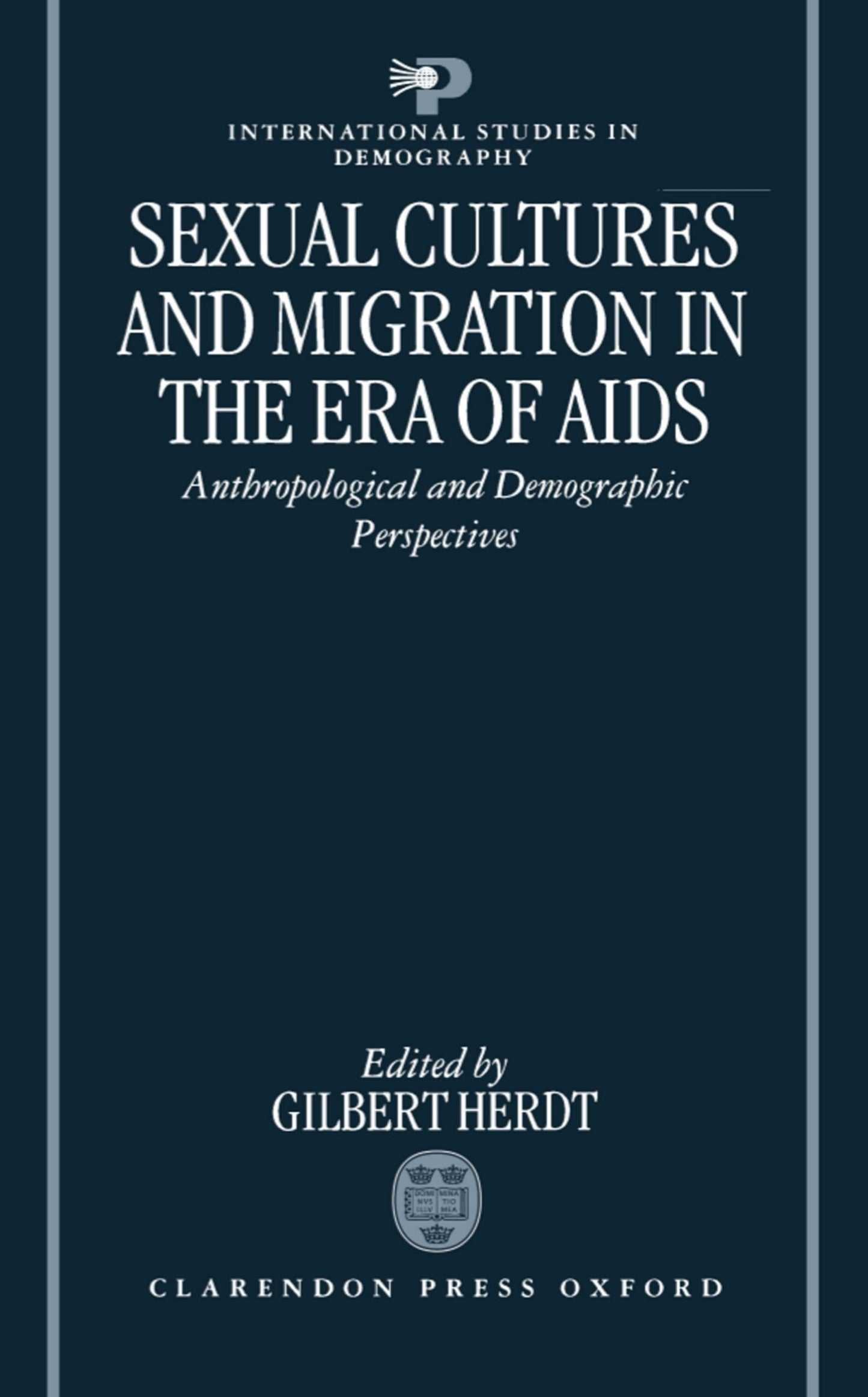 Sexual Cultures and Migration in the Era of AIDS: Anthropological and Demographic Perspectives (International Studies in Demography)