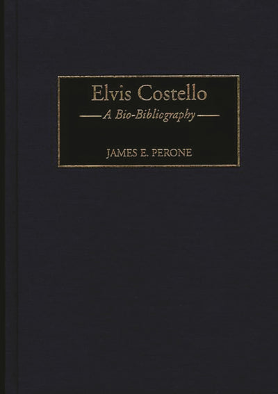 Elvis Costello: A Bio-Bibliography (Bio-Bibliographies in Music)