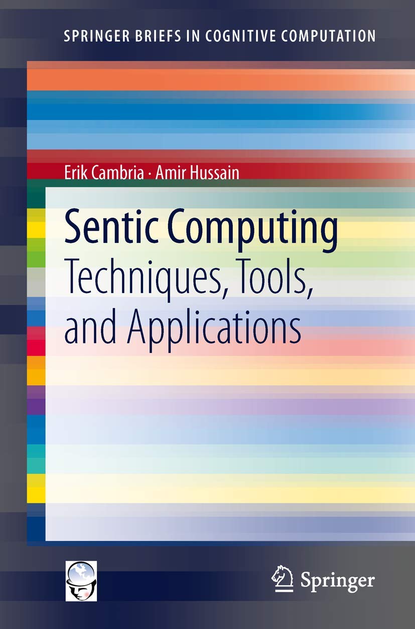 Sentic Computing: Techniques, Tools, and Applications (SpringerBriefs in Cognitive Computation, 2)